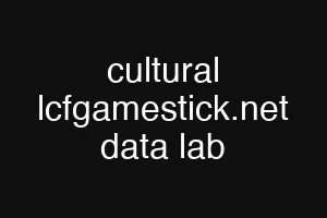 cultural lcfgamestick.net data lab