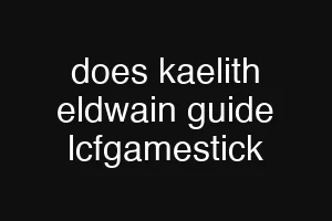 does kaelith eldwain guide lcfgamestick