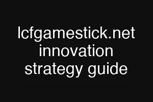 lcfgamestick.net innovation strategy guide